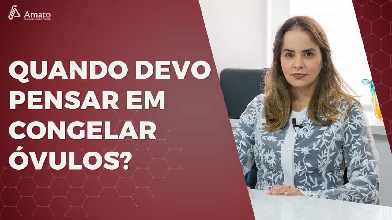 Congelamento de Óvulos, Quando Devo Pensar Nisso?