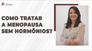 Como Tratar a Menopausa sem Hormônios?